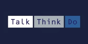 Talk Think Do