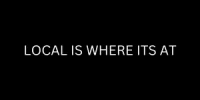 Local Is Where Its At