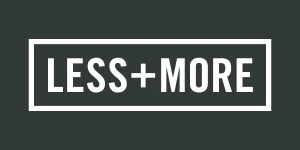 LESS+MORE