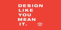Design Like You Mean It
