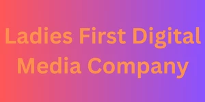 Ladies First Digital Media Company