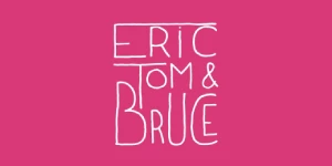 Eric, Tom & Bruce