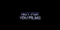 Not For You Films