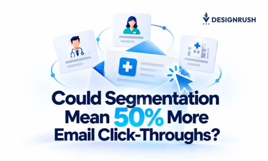 Graphic featuring the headline "Could Segmentation Mean 50% More Email Click-Throughs?" alongside an open email envelope surrounded by profile cards for doctors, healthcare workers, and medical facilities, created by DesignRush.
