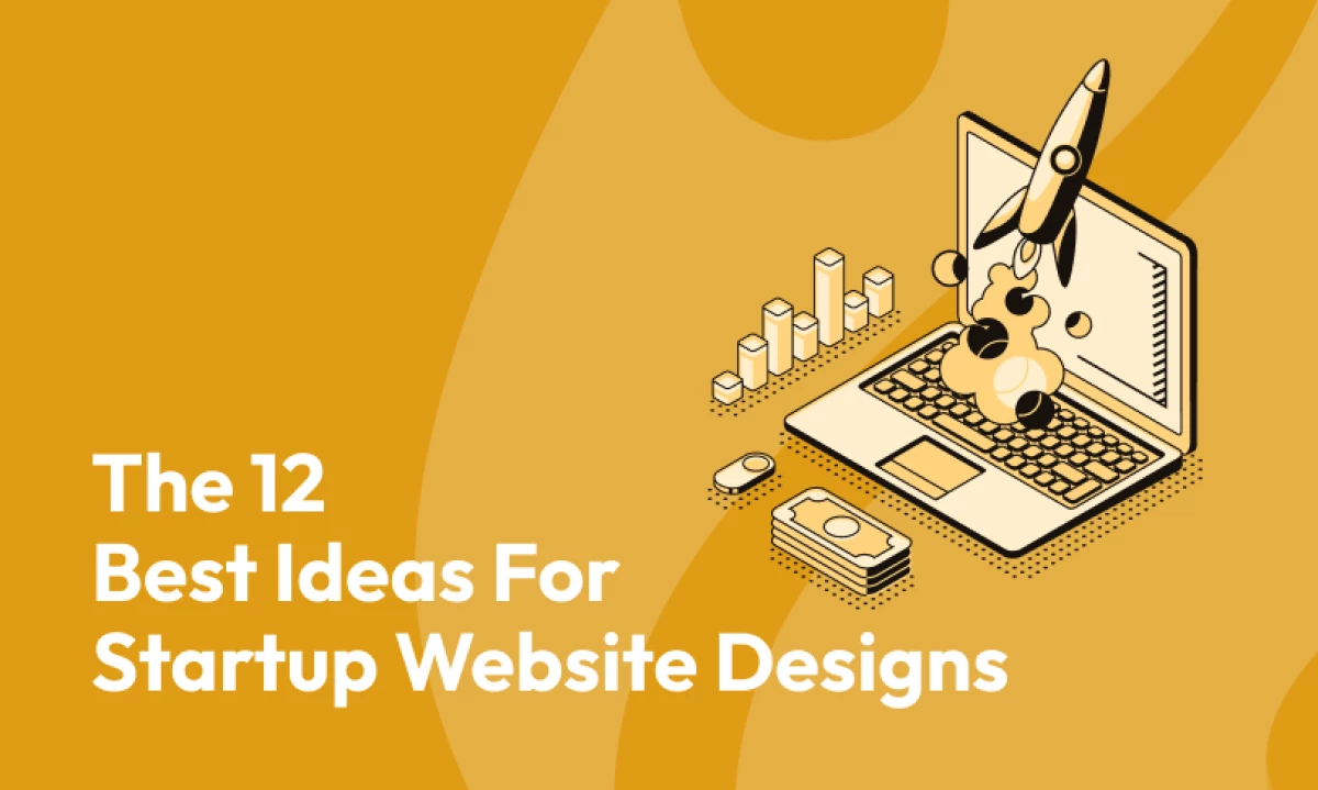 The 12 Best Ideas For Startup Website Designs