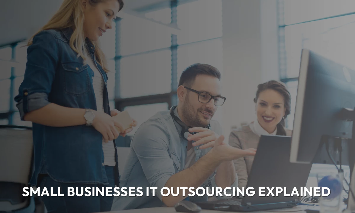 Small Businesses IT Outsourcing Explained
