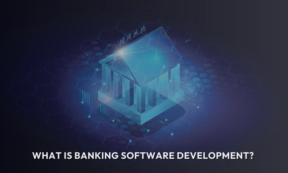 What Is Banking Software Development?