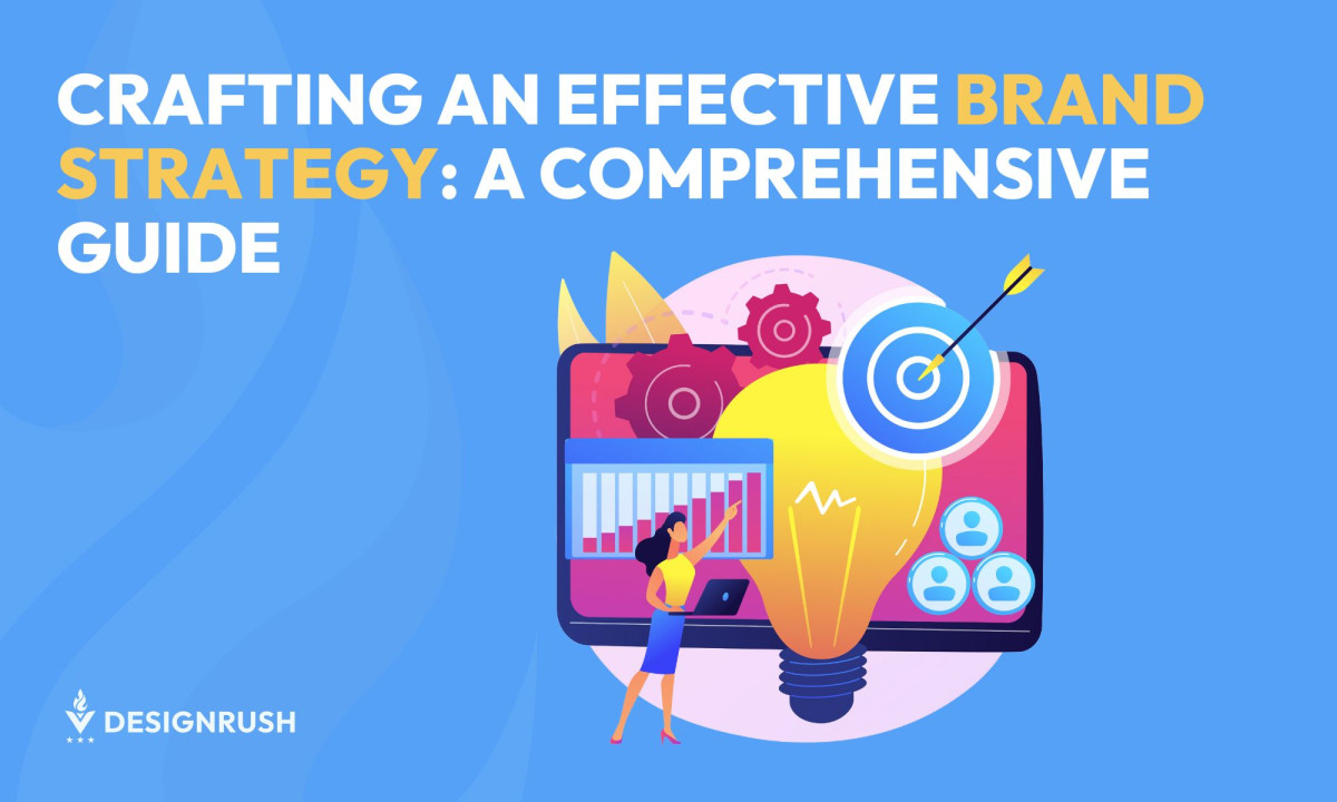Crafting an Effective Brand Strategy: A Comprehensive Guide