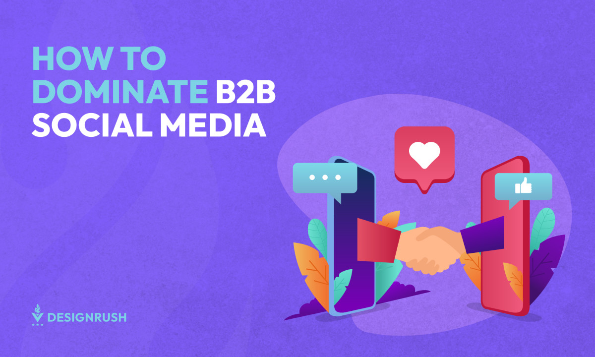 How To Dominate B2B Social Media: Expert Tips for Brands