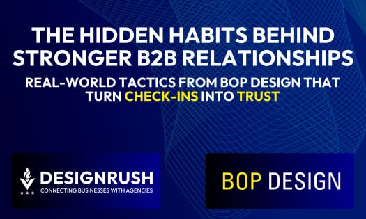 Hero image for a DesignRush article featuring Bop Design. Text reads: 'The Hidden Habits Behind Stronger B2B Relationships. Real-world tactics from Bop Design that turn check-ins into trust.' Logos for DesignRush and Bop Design appear at the bottom agains