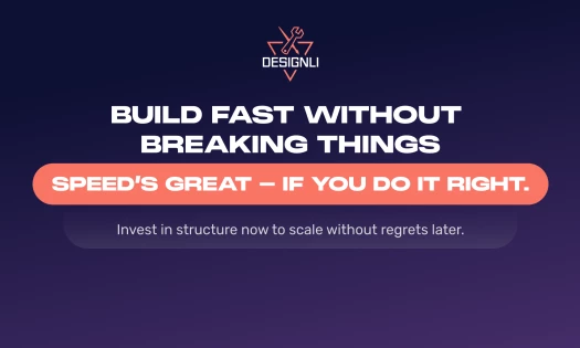 Designli graphic with the message "Build fast without breaking things. Speed's great — if you do it right." Subtext reads: "Invest in structure now to scale without regrets later."