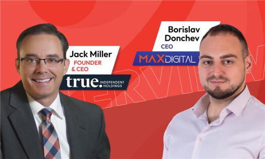 Jack Miller, founder & CEO of True Independent Holdings, and Borislav Donchev, CEO of Max Digital
