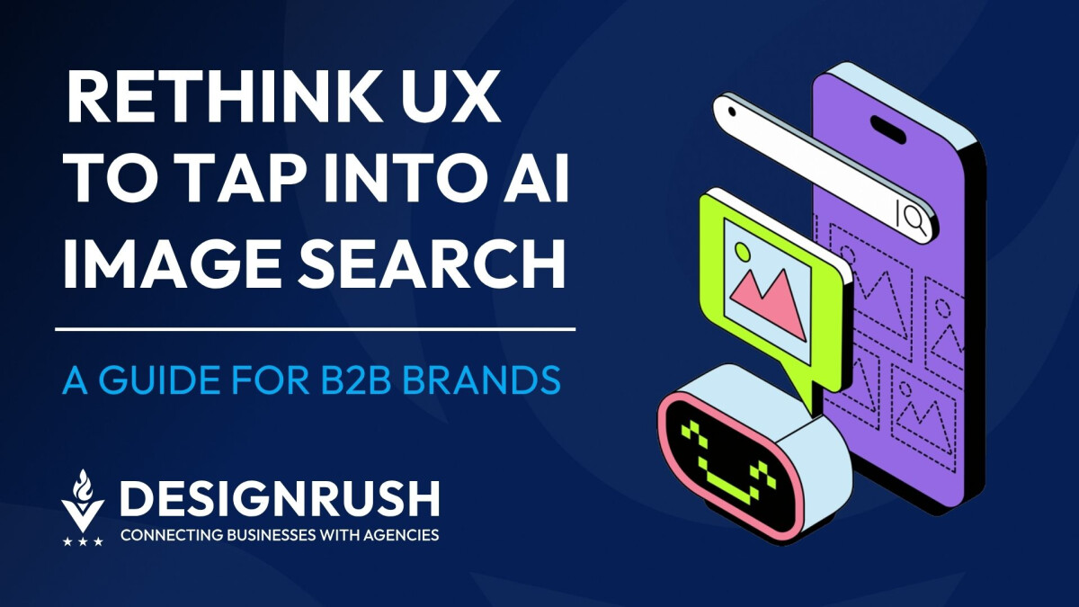 Google’s Visual AI Search Pushes B2B Brands to Rethink UX Hierarchy