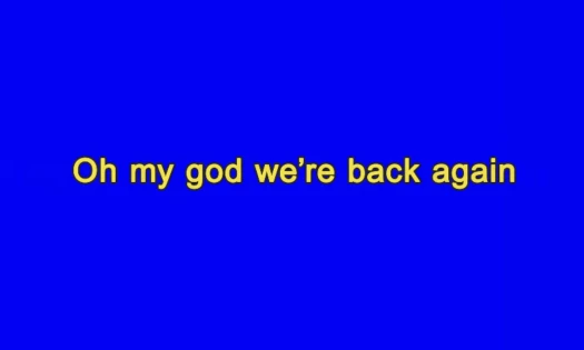 The text "Oh my god we're back again" shown in yellow font over a blue backdrop, styled like a karaoke video