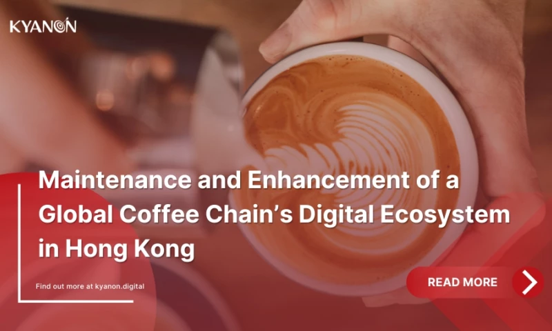Kyanon Digital - Maintenance and Enhancement of a Global Coffee Chain in HK