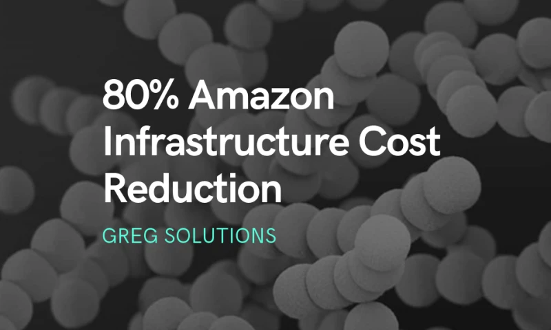 Greg Solutions - 80% Amazon Infrastructure Cost Reduction