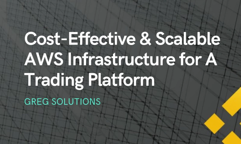 Cost-Effective & Scalable AWS Infrastructure for A Trading Platform