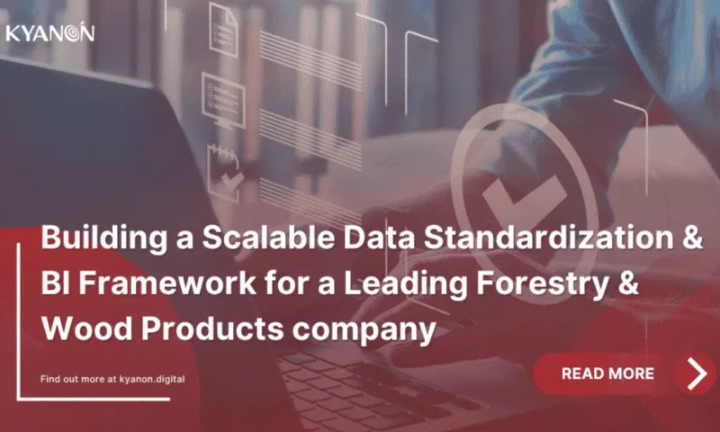 Kyanon Digital - Building a Scalable Data Standardization & BI Framework for a Leading Forestry & Wood Products company