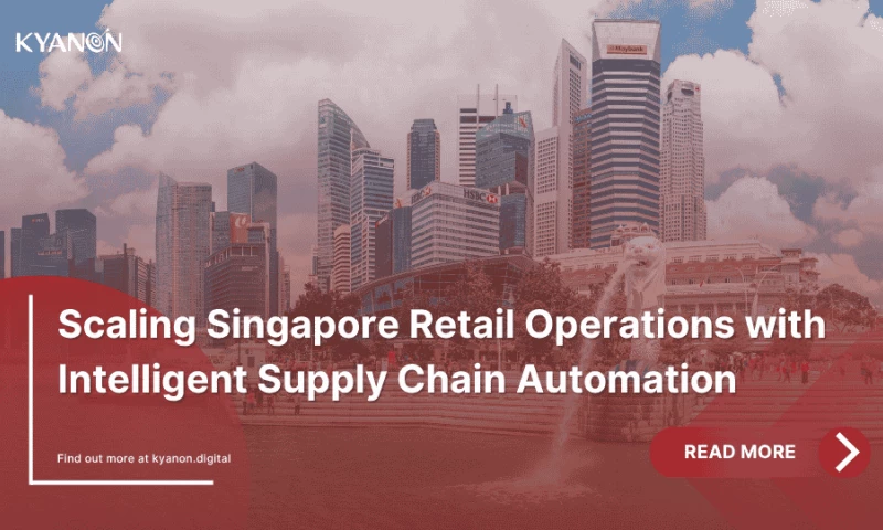Kyanon Digital - Scaling Singapore Retail Operations with Intelligent Supply Chain Automation