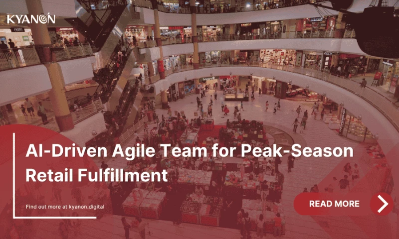 Kyanon Digital - AI-Driven Agile Team for Peak-Season Retail Fulfillment
