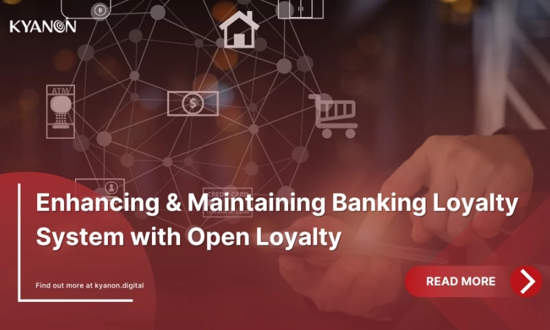 Kyanon Digital - Enhancing & Maintaining Banking Loyalty System with Open Loyalty