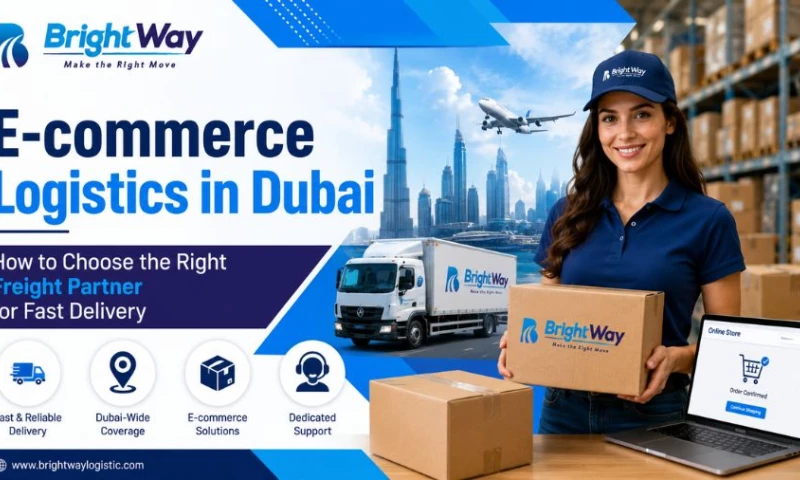 Bright Way Logistic Services UAE - E-commerce Logistics in Dubai How to Choose the Right Freight Partner for Fast Delivery