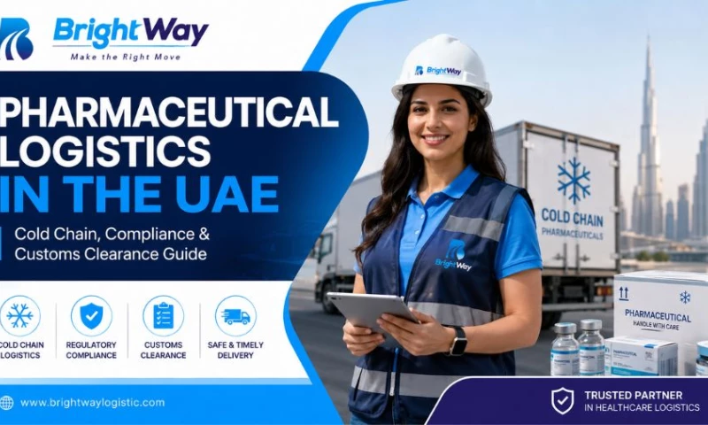 Bright Way Logistic Services UAE - Pharmaceutical Logistics in the UAE Cold Chain, Compliance & Customs Clearance Guide