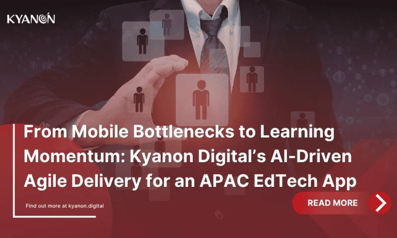 Kyanon Digital - From Mobile Bottlenecks to Learning Momentum: Kyanon Digitals AI-Driven Agile Delivery for an APAC EdTech App