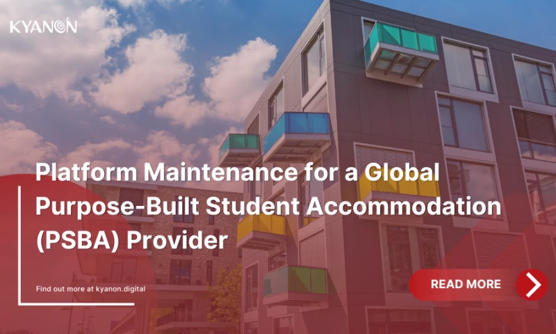 Kyanon Digital - Platform Maintenance for a Global Purpose-Built Student Accommodation (PSBA) Provider