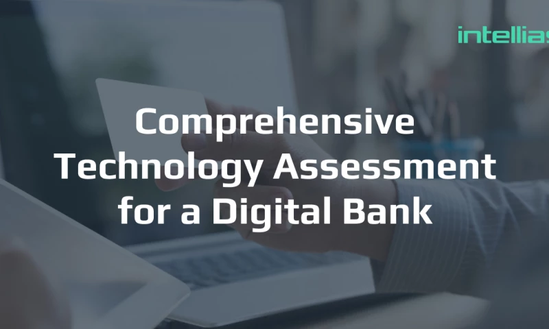 Intellias - How we conducted technology assessment for a Digital Bank