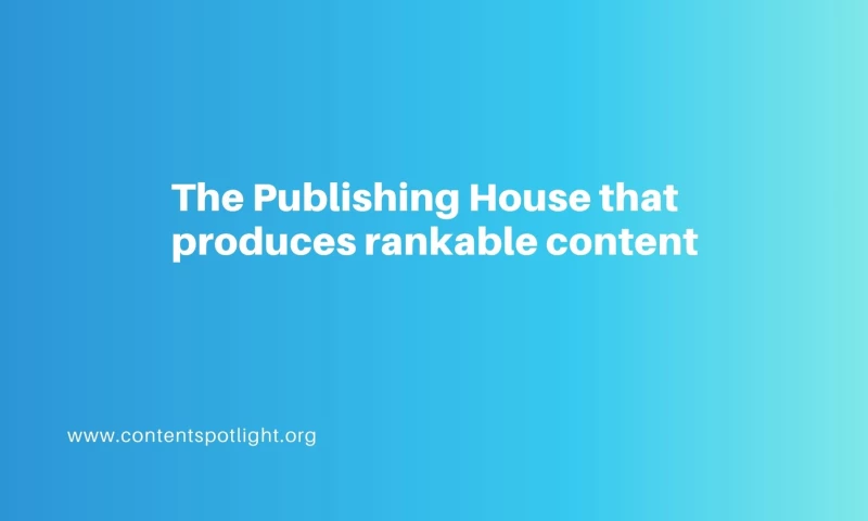 Content Spotlight - The Publishing House that produces rankable content