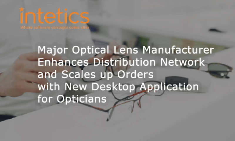 Intetics - Major Optical Lens Manufacturer Enhances Distribution Network and Scales up Orders with New Desktop Application for Opticians