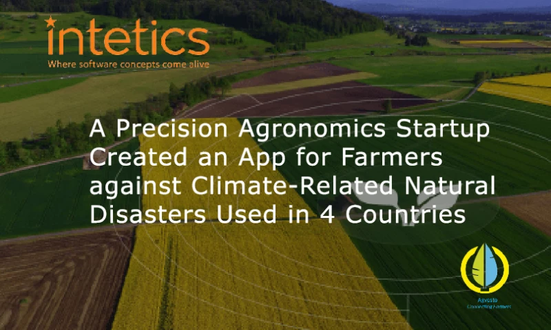 Intetics - A Precision Agronomics Startup Created an App for Farmers against Climate-Related Natural Disasters Used in 4 Countries