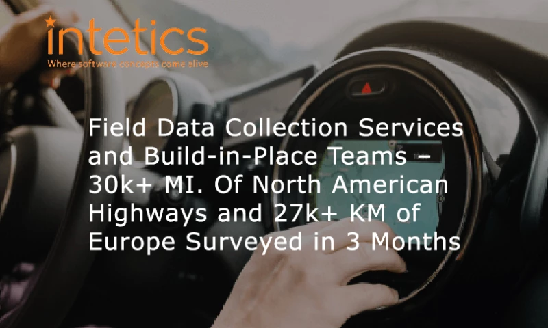 Field Data Collection Services and Build-in-Place Teams – 30k+ MI. Of North American Highways and 27k+ KM of Europe Surveyed in 3 Months