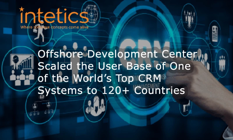 Offshore Development Center Scaled the User Base of One of the World’s Top CRM Systems to 120+ Countries