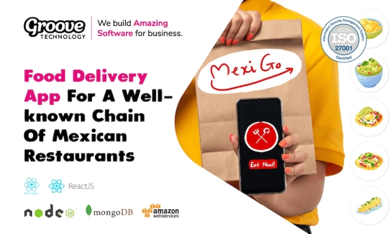 Groove Technology - Food Delivery App For A Well- known Chain Of Mexican Restaurants