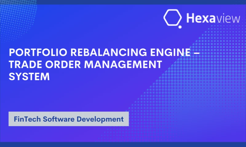 Hexaview Technologies - Portfolio Rebalancing Engine – Trade Order Management System