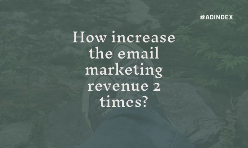 ADINDEX - How increase the email marketing revenue 2 times?
