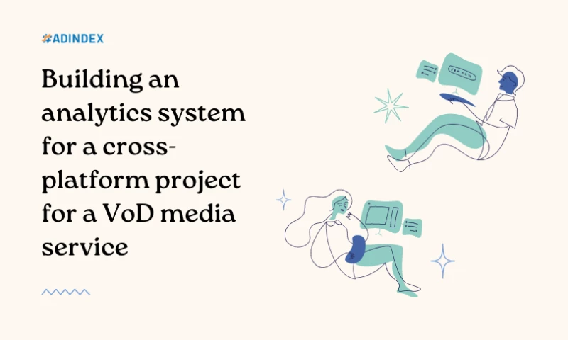 ADINDEX - Building an analytics system for a cross-platform project for a VoD media service