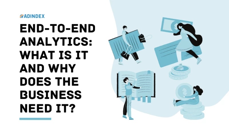 ADINDEX - End-to-end analytics: What is it and why does the business need it?