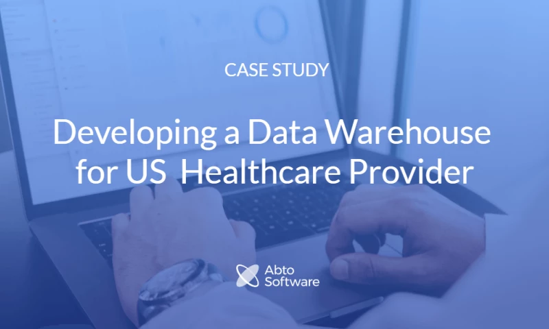 Abto Software - Data Warehouse Development for Healthcare Provider