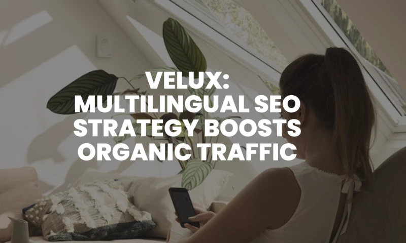 Helping Velux with SEO in 9 languages