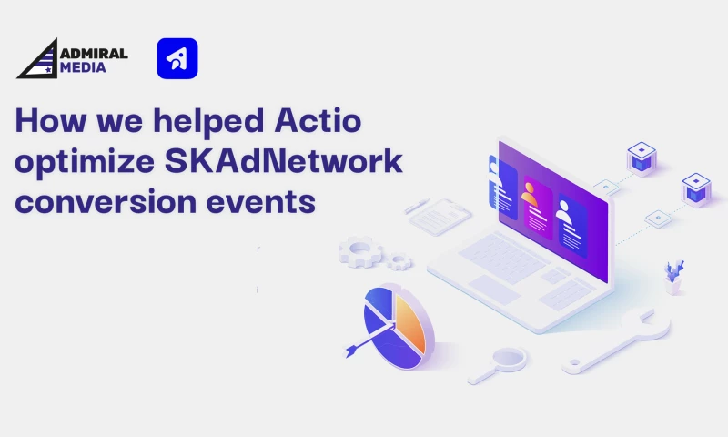 Admiral Media - How we helped Actio optimize SKAdNetwork conversion events
