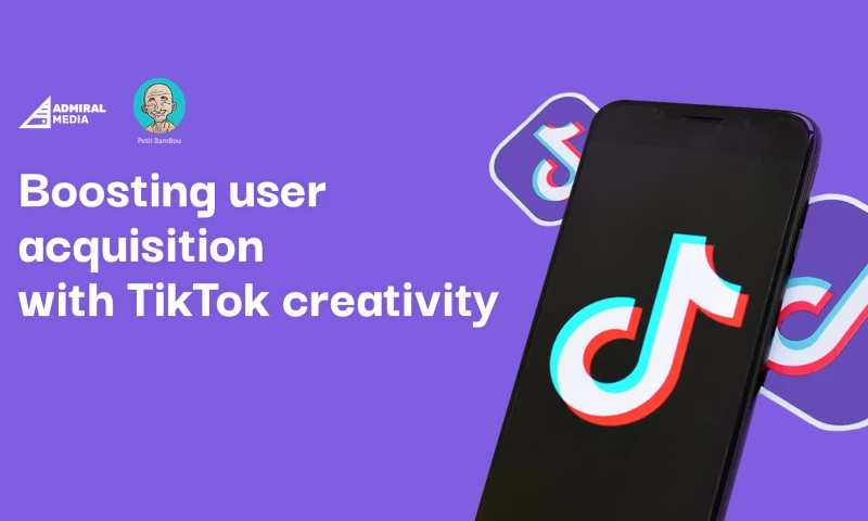 Admiral Media - Petit BamBou Scaling a global user acquisition campaign on TikTok using creatives magic