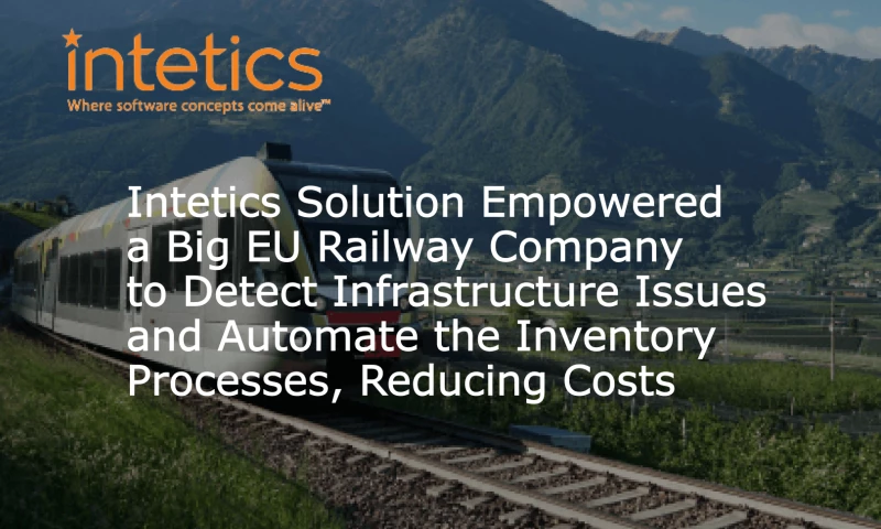 Intetics - Intetics Solution Empowered a Big EU Railway Company to Detect Infrastructure Issues and Automate the Inventory Processes, Reducing Costs