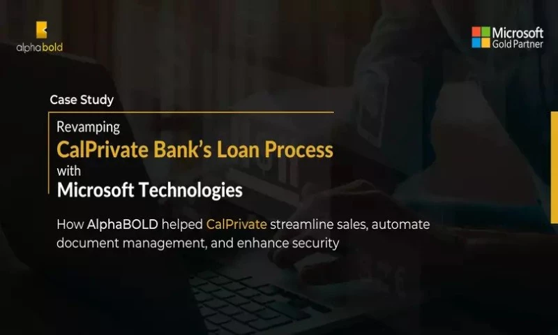 AlphaBOLD - REVAMPING CALPRIVATE BANKS LOAN PROCESS WITH MICROSOFT TECHNOLOGIES