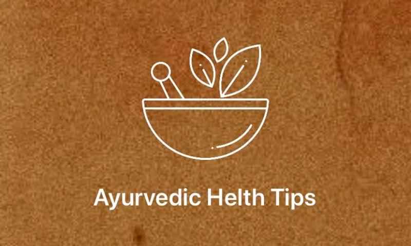 AYURVEDIC HEALTH TIPS