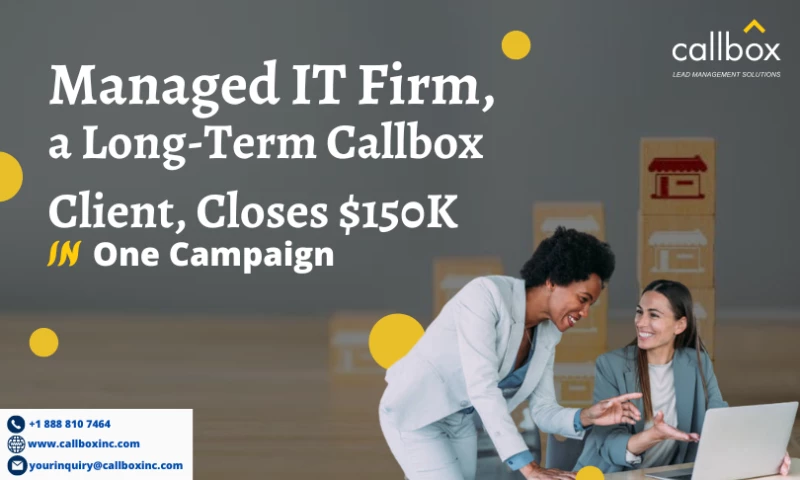 Managed IT Firm, a Long-Term Callbox Client, Closes $150K in One Campaign