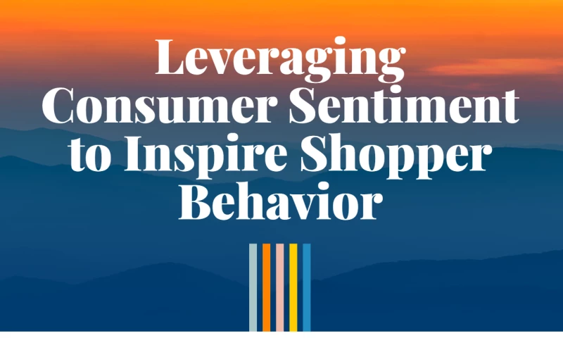 Leveraging Consumer Sentiment to Inspire Shopper Behavior