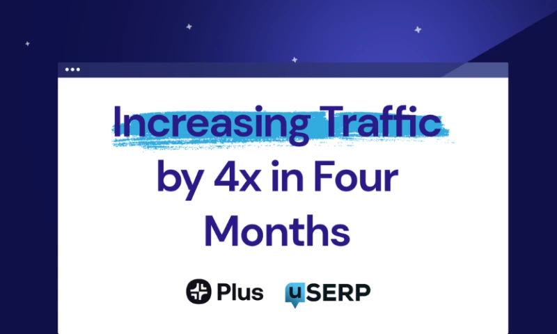 Increasing traffic by 4x in four months.